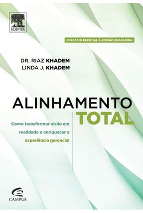 Alinhamento Total - Como Transformar Visão Em Realidade e Enriquecer A Experiência Gerencial - Khadem,Riaz Khadem,Linda J. | 