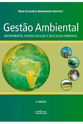 Gestão Ambiental - Instrumentos, Esferas de Ação e Educação Ambiental - 3ª Ed. 2014 - Seiffert,Mari Elizabeth Bernardini | 