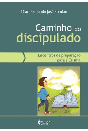 Caminho do Discipulado - Encontros de Preparação Para A Crisma - Bondan,Fernando José | 