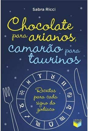 Chocolate Para Arianos, Camarão Para Taurinos - Receitas Para Cada Signo do Zodíaco - Ricci,Sabra | 