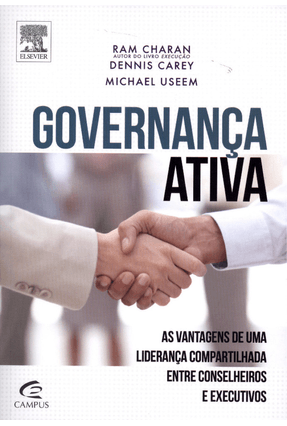 Governança Ativa - As Vantagens de Uma Liderança Compartilhada Entre Conselheiros e Executivos - Carey,Dennis | 