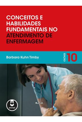 Conceitos e Habilidades Fundamentais No Atendimento de Enfermagem - 10ª Ed. 2014 - Timby,Barbara K. | 