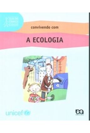 Convivendo com a Ecologia - Guia da Criança Cidadã - Atica | 