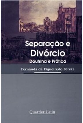 Separação e Divórcio - Doutrina e Prática - Ferraz,Fernanda de Figueiredo | 