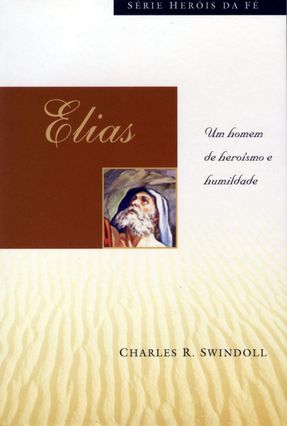 Elias: Um Homem de Heroismo e Humildade - Swindoll,Charles R. | 